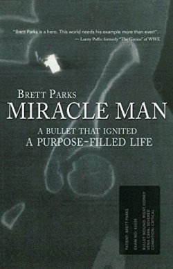 9781620205143 Miracle Man : A Bullet That Ignited A Purpose Filled Life