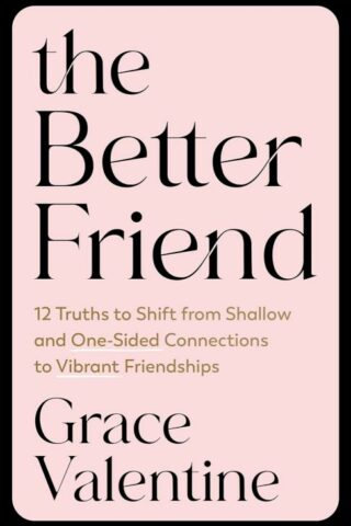 9780593601372 Better Friend : 12 Truths To Shift From Shallow And One-Sided Connections T