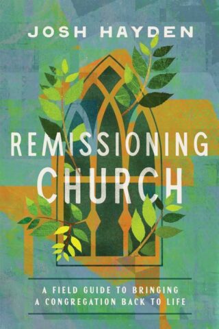 9781514010556 Remissioning Church : A Field Guide To Bringing A Congregation Back To Life