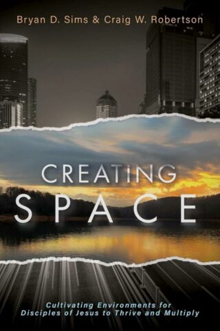 9781963265330 Creating Space : Cultivating Environments For Disciples Of Jesus To Thrive