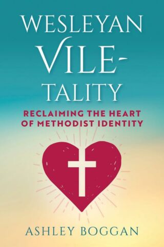 9781791039417 Wesleyan VileTality : Reclaiming The Heart Of Methodist Identity