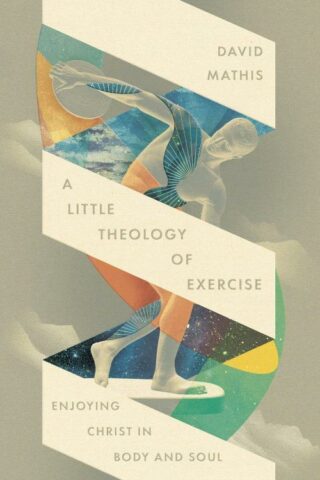 9781433598678 Little Theology Of Exercise