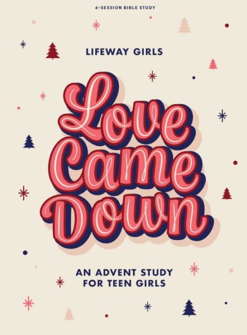 9798384515586 Love Came Down Teen Girls Bible Study Book (Student/Study Guide)