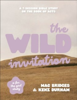 9780764246289 Wild Invitation : A 7-Session Bible Study On The Book Of Acts