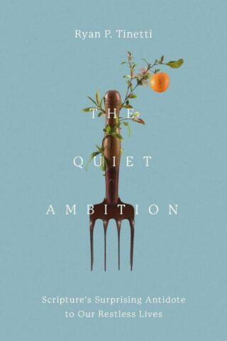 9781514011898 Quiet Ambition : Scripture's Surprising Antidote To Our Restless Lives