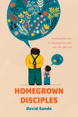 9781641588171 Homegrown Disciples : Parenting Rhythms For Drawing Your Kids Into Life Wit