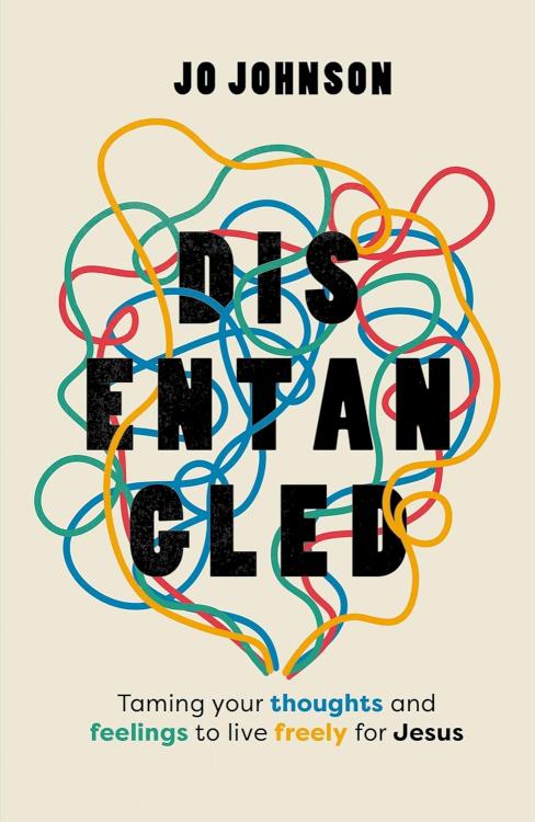 9781802543780 Disentangled : Taming Your Thoughts And Feelings To Live Freely For Jesus