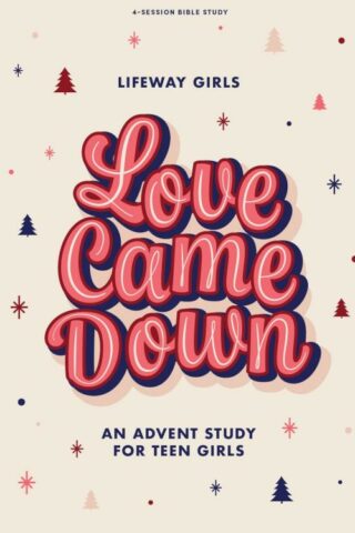 9798384515586 Love Came Down Teen Girls Bible Study Book (Student/Study Guide)