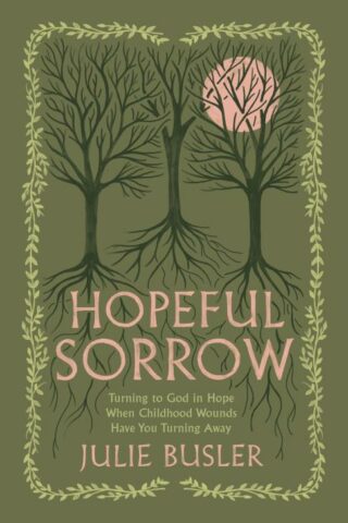 9798384517337 Hopeful Sorrow : Turning To God In Hope When Childhood Wounds Have You Turn