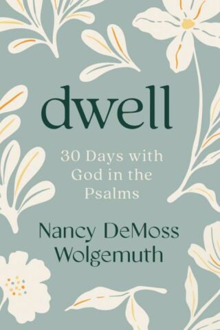 9780802466419 Dwell : 30 Days With God In The Psalms: (Revised)