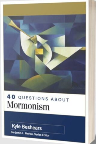 9780825447495 40 Questions About Mormonism